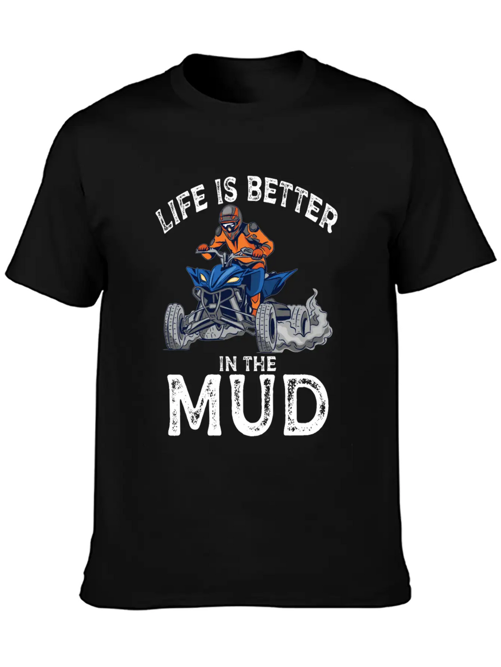 Lives Is Better In The Mud Four Wheeling Quad Classic Cotton Tee – Unisex Comfort For Any Season