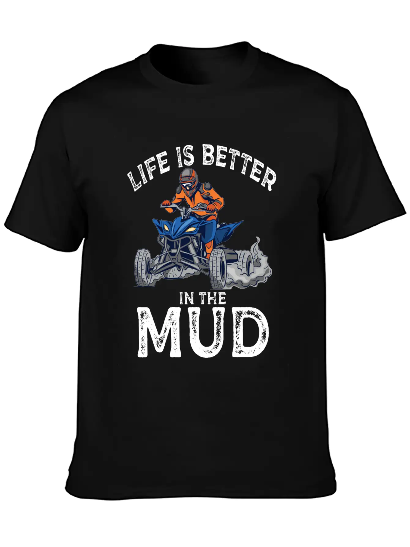 Lives Is Better In The Mud Four Wheeling Quad Classic Cotton Tee – Unisex Comfort For Any Season