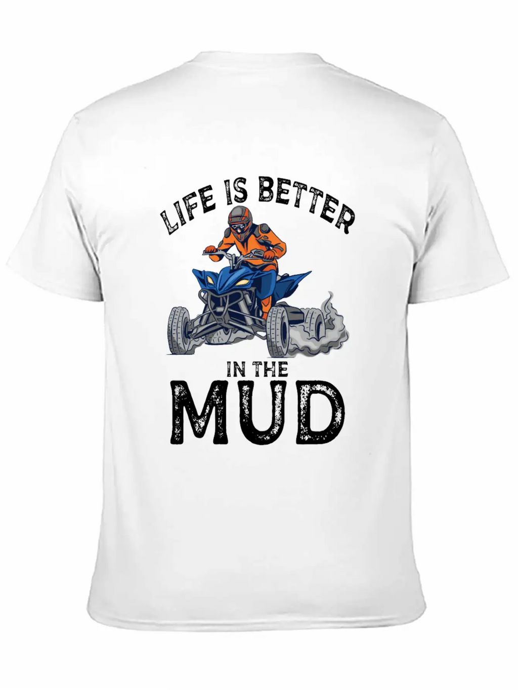 Lives Is Better In The Mud Four Wheeling Quad Classic Cotton Tee – Unisex Comfort For Any Season