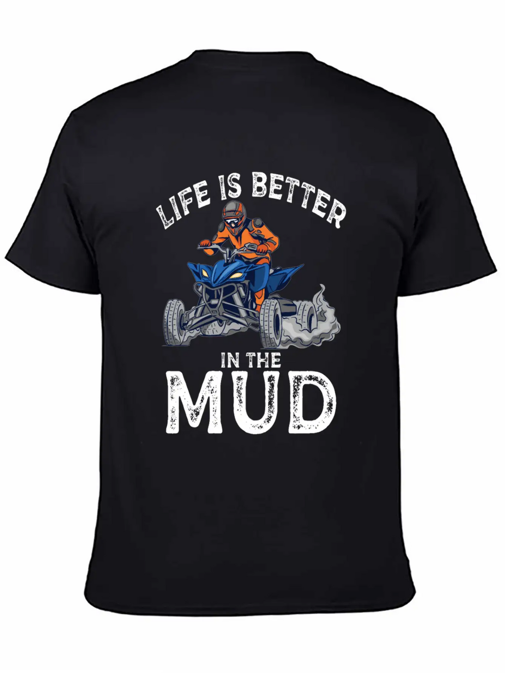 Lives Is Better In The Mud Four Wheeling Quad Classic Cotton Tee – Unisex Comfort For Any Season
