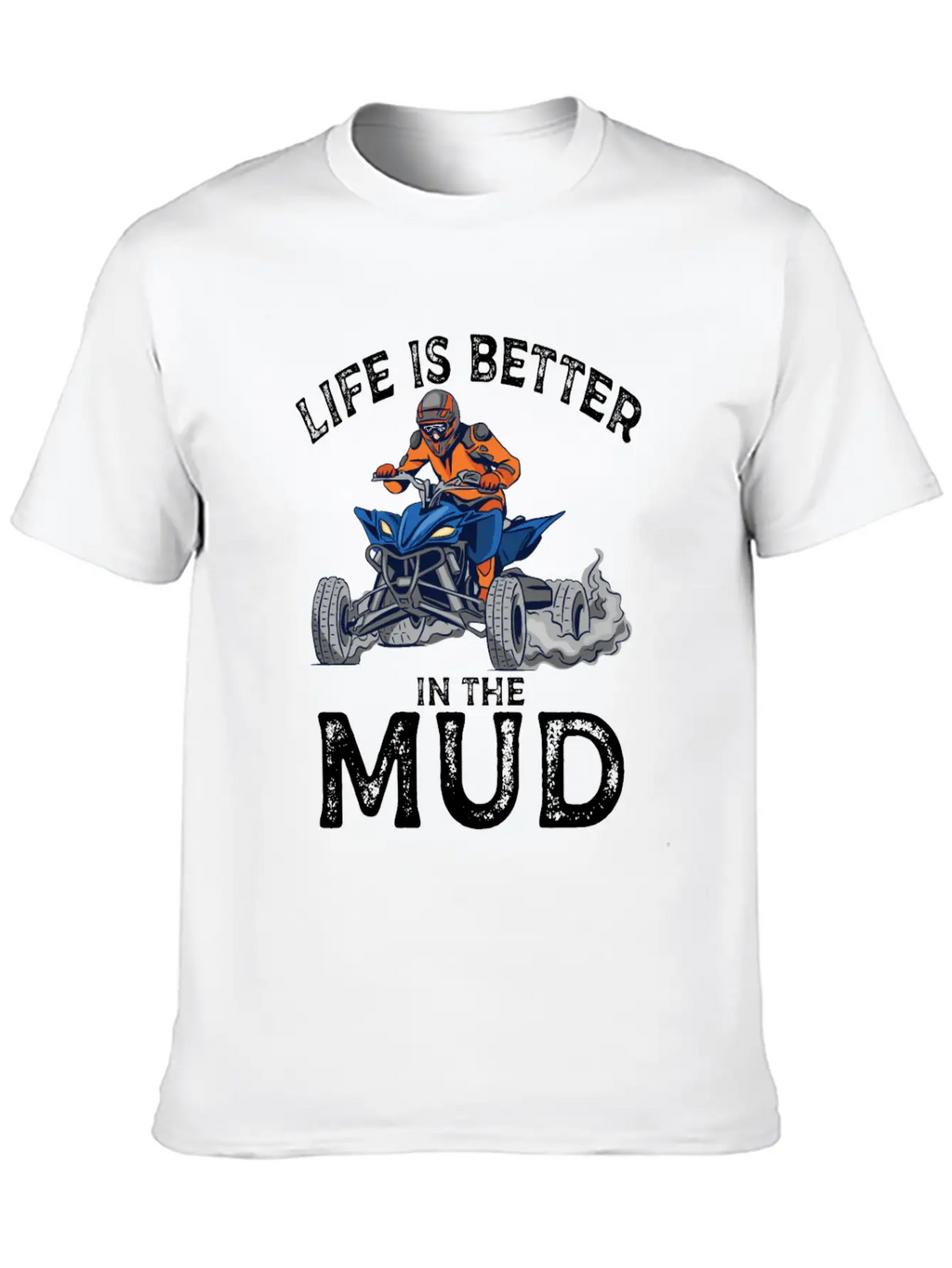 Lives Is Better In The Mud Four Wheeling Quad Classic Cotton Tee – Unisex Comfort For Any Season