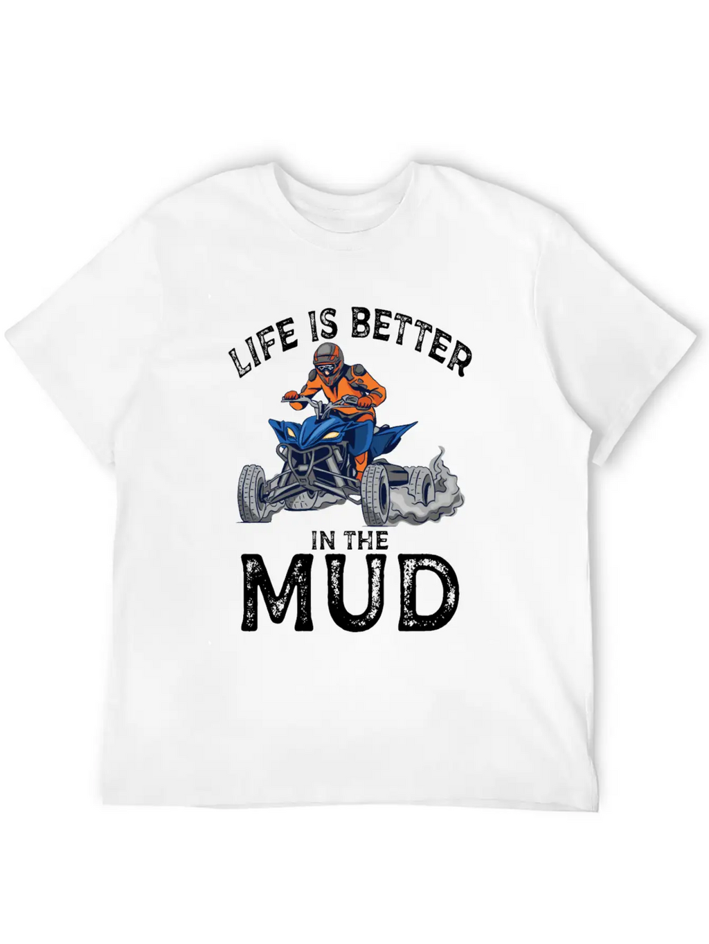 Lives Is Better In The Mud Four Wheeling Quad Classic Cotton Tee – Unisex Comfort For Any Season