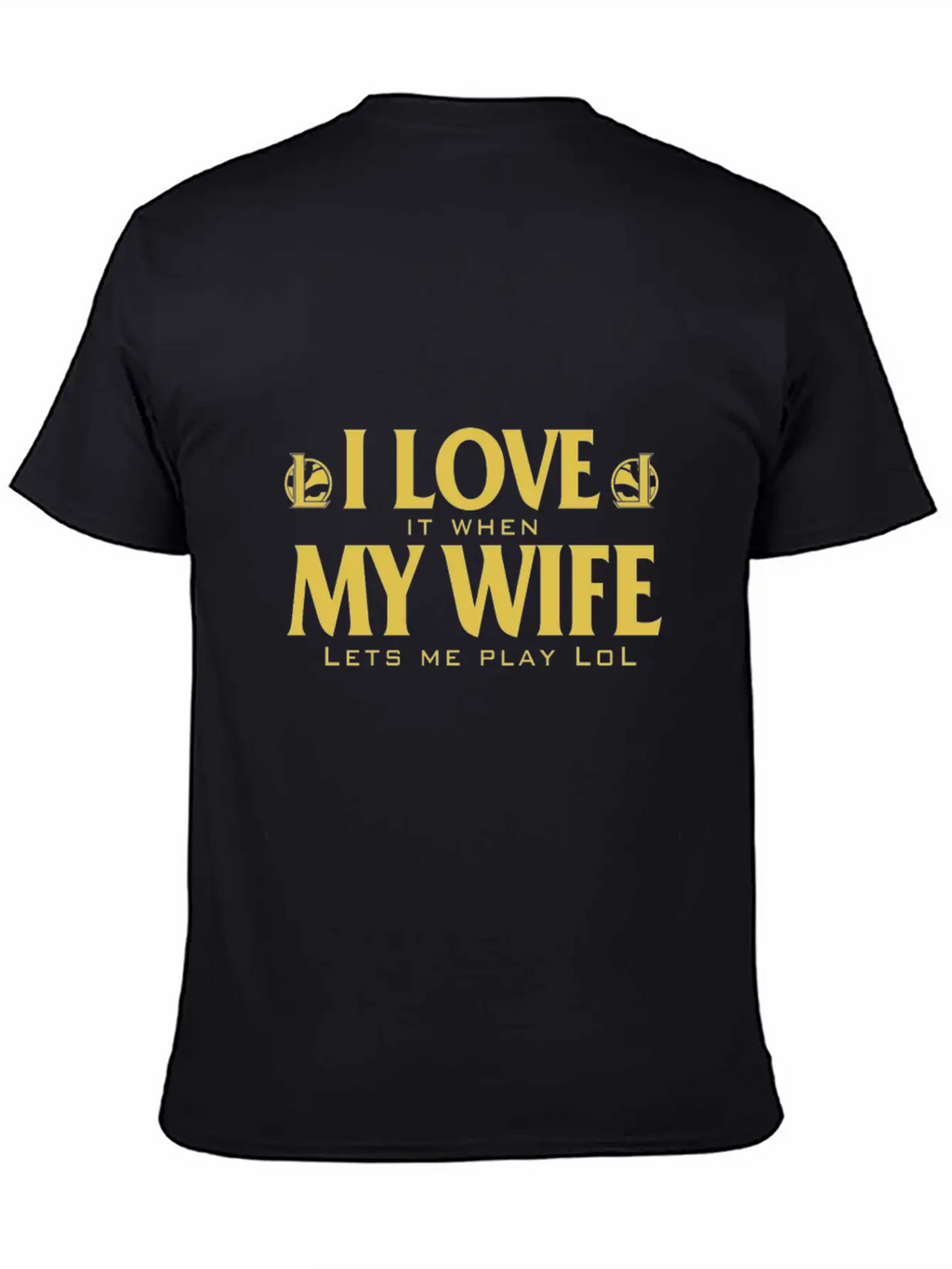 LOL - I Love It When My Wife Lets Me Play Lol Relaxed Everyday Tee – Lightweight And Durable Cotton