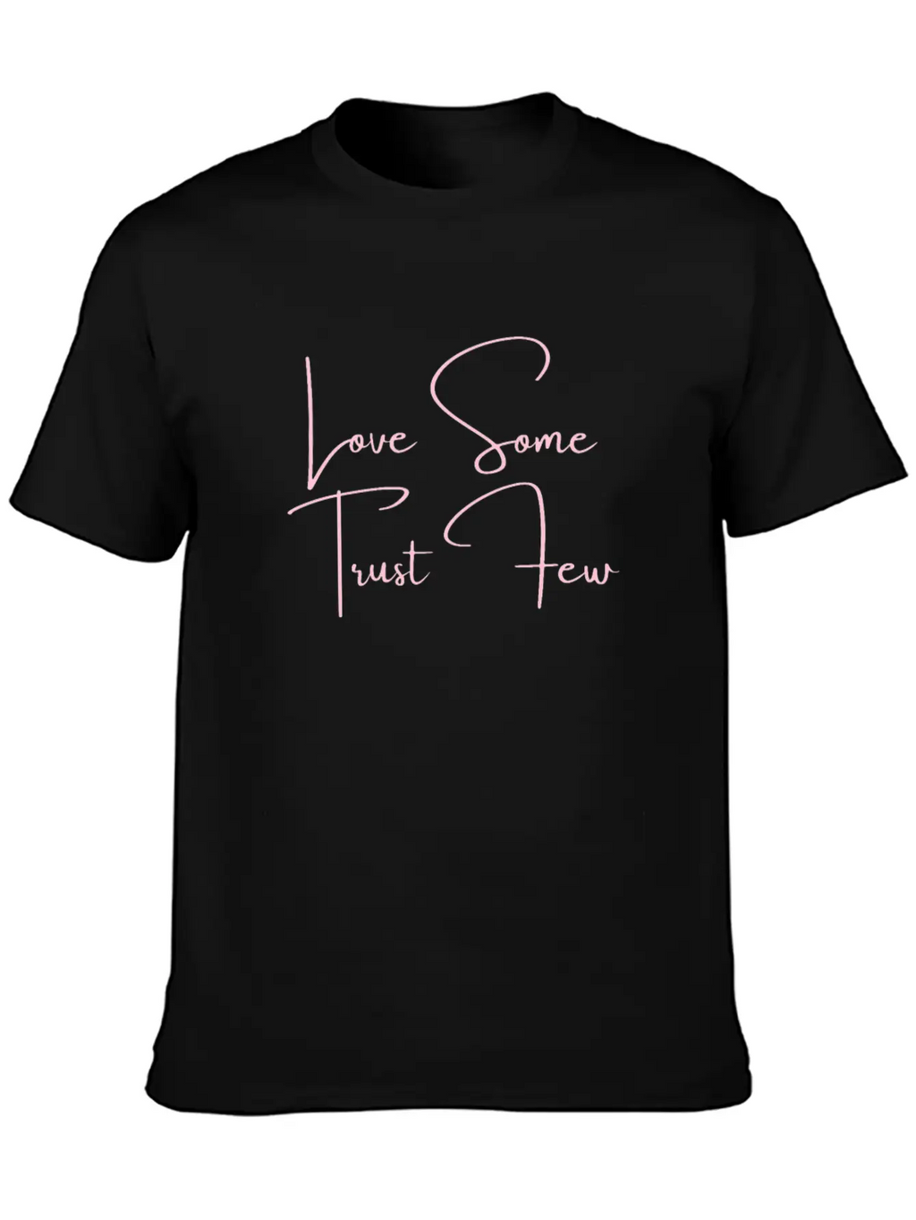 Love Some Trust Few Quotes Classic Cotton Tee – Unisex Comfort For Any Season