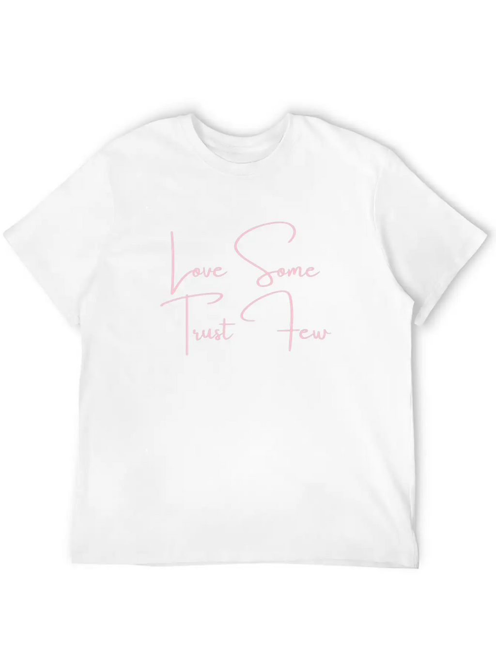 Love Some Trust Few Quotes Classic Cotton Tee – Unisex Comfort For Any Season