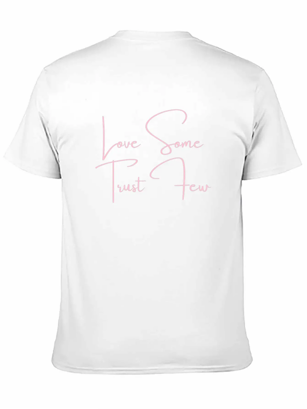 Love Some Trust Few Quotes Classic Cotton Tee – Unisex Comfort For Any Season