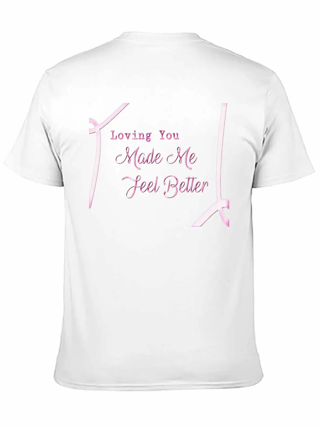 Loveing You Made Me Feel Better Relaxed Everyday Tee – Lightweight And Durable Cotton