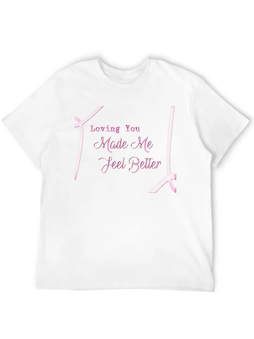 Loveing You Made Me Feel Better Relaxed Everyday Tee – Lightweight And Durable Cotton