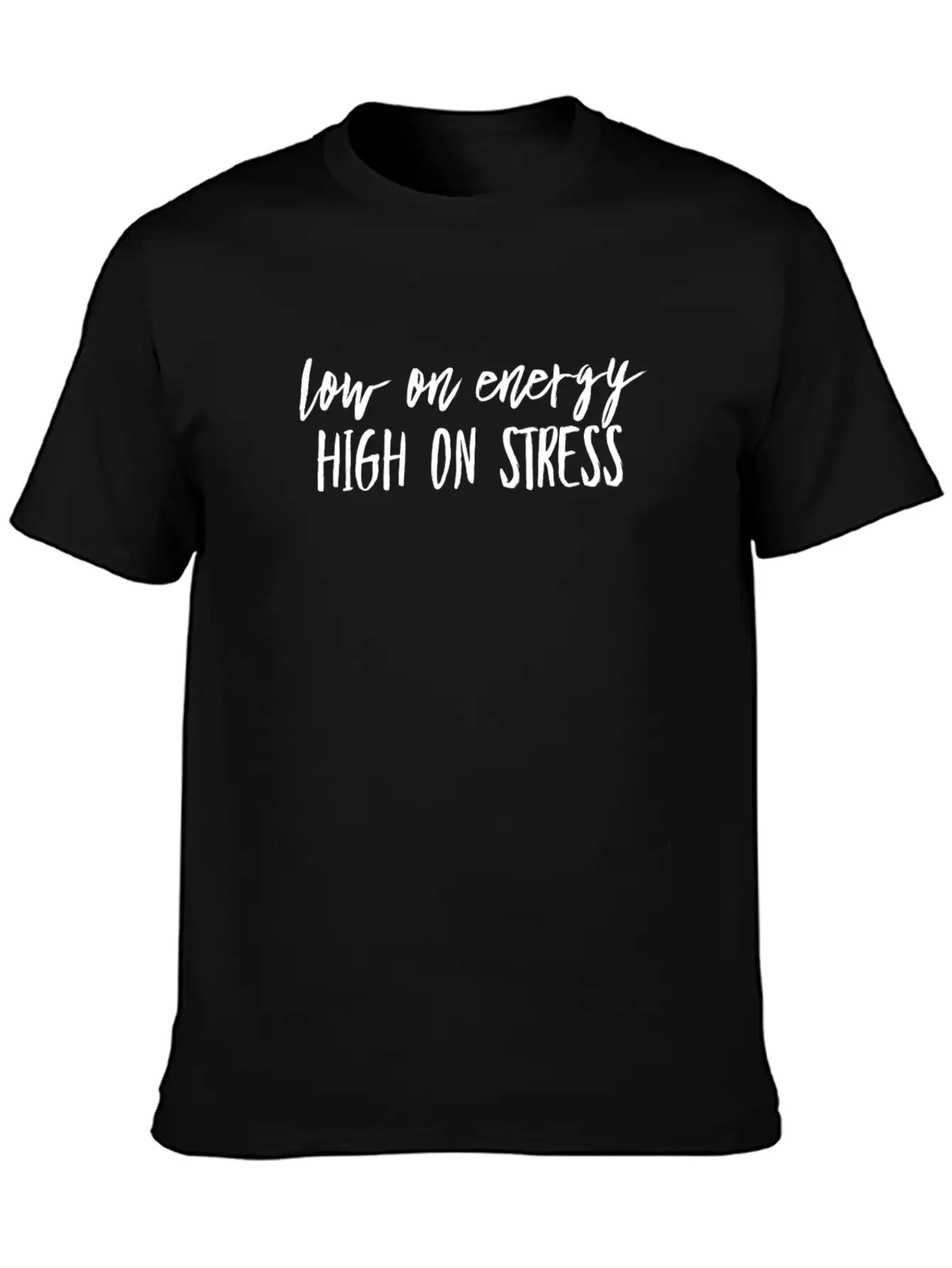 Low On Energy High On Stress White Text Design Breathable Soft Cotton T-Shirt – Timeless Casual Look