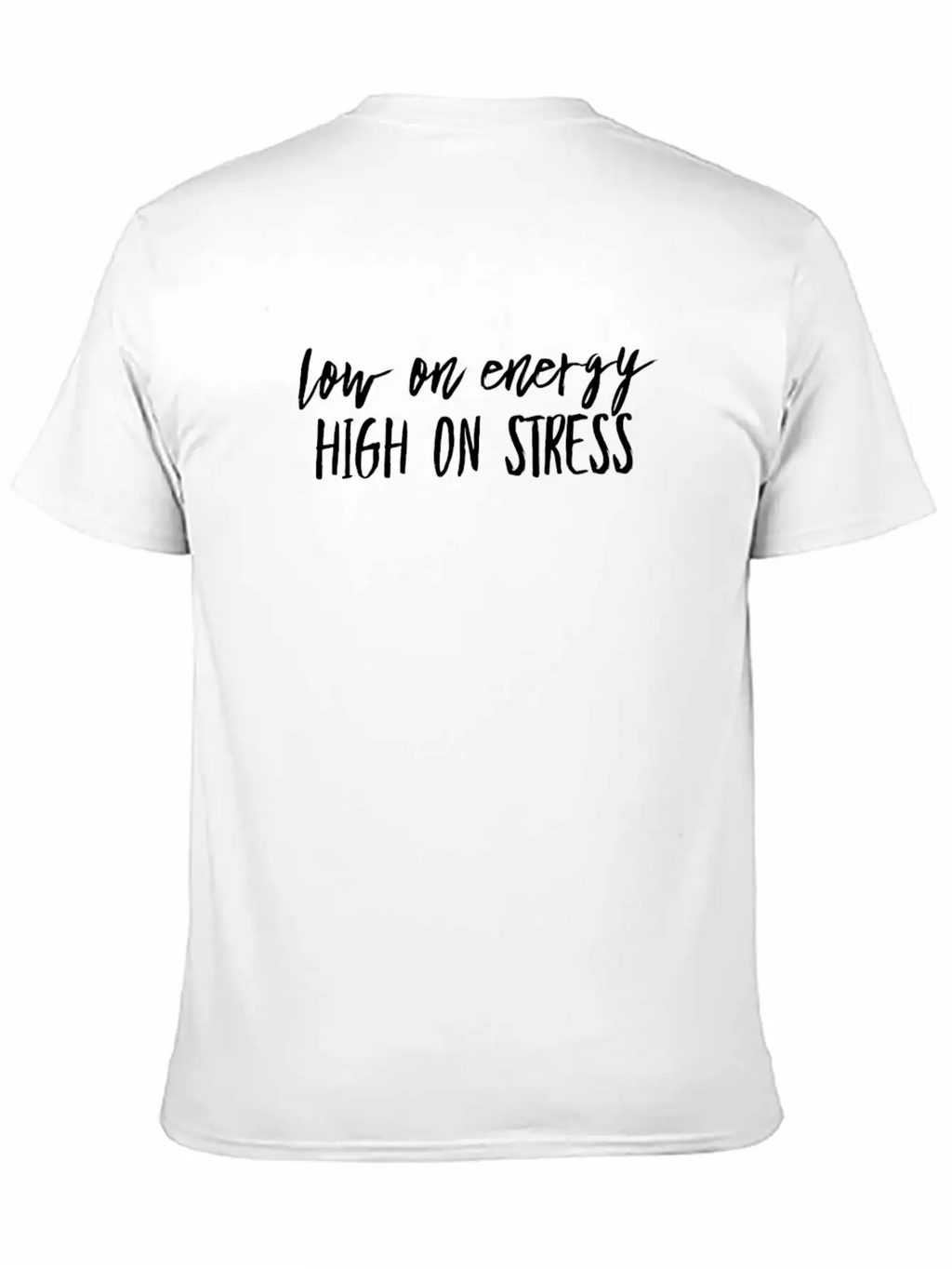 Low On Energy High On Stress White Text Design Breathable Soft Cotton T-Shirt – Timeless Casual Look