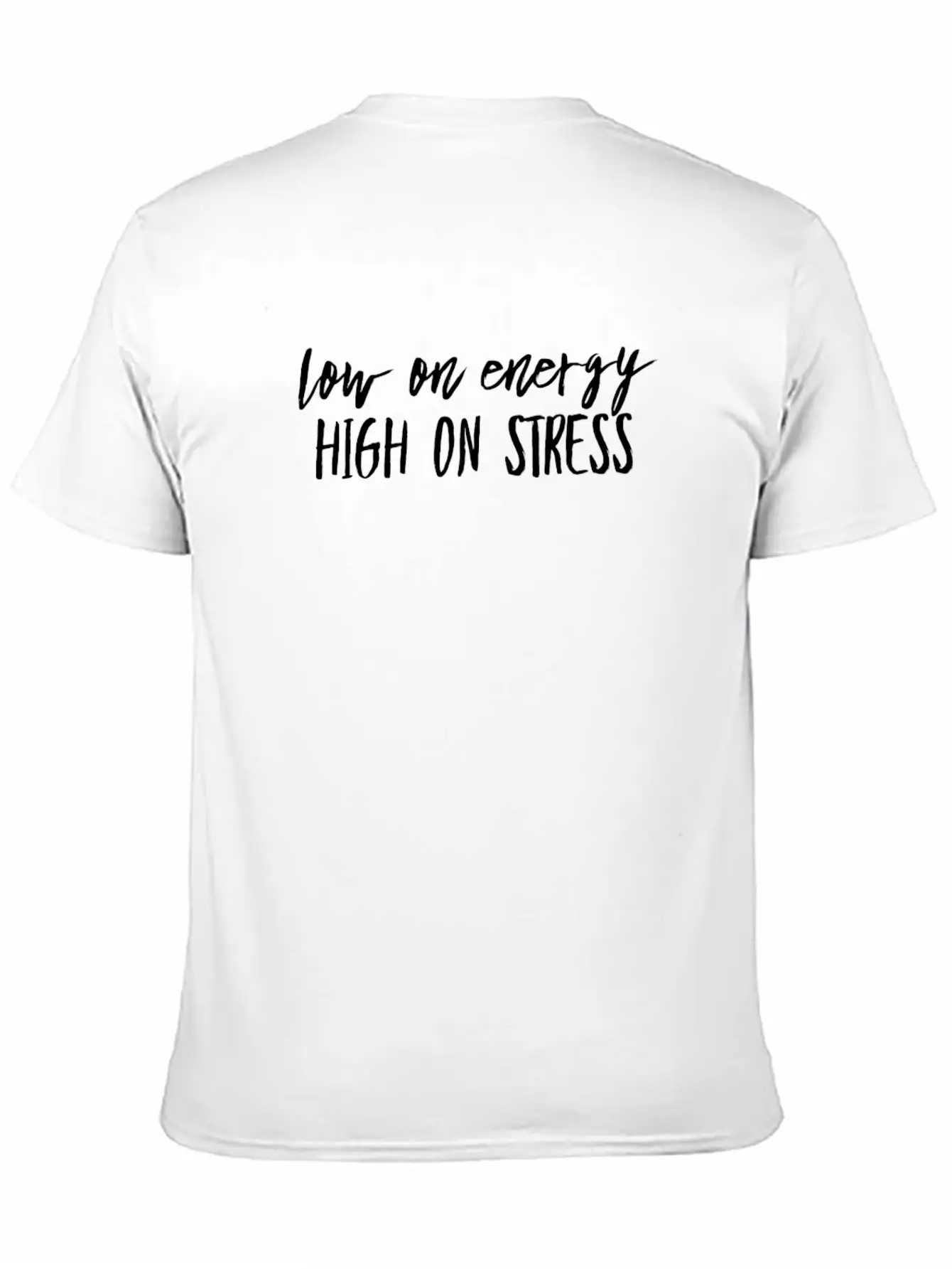 Low On Energy High On Stress White Text Design Breathable Soft Cotton T-Shirt – Timeless Casual Look