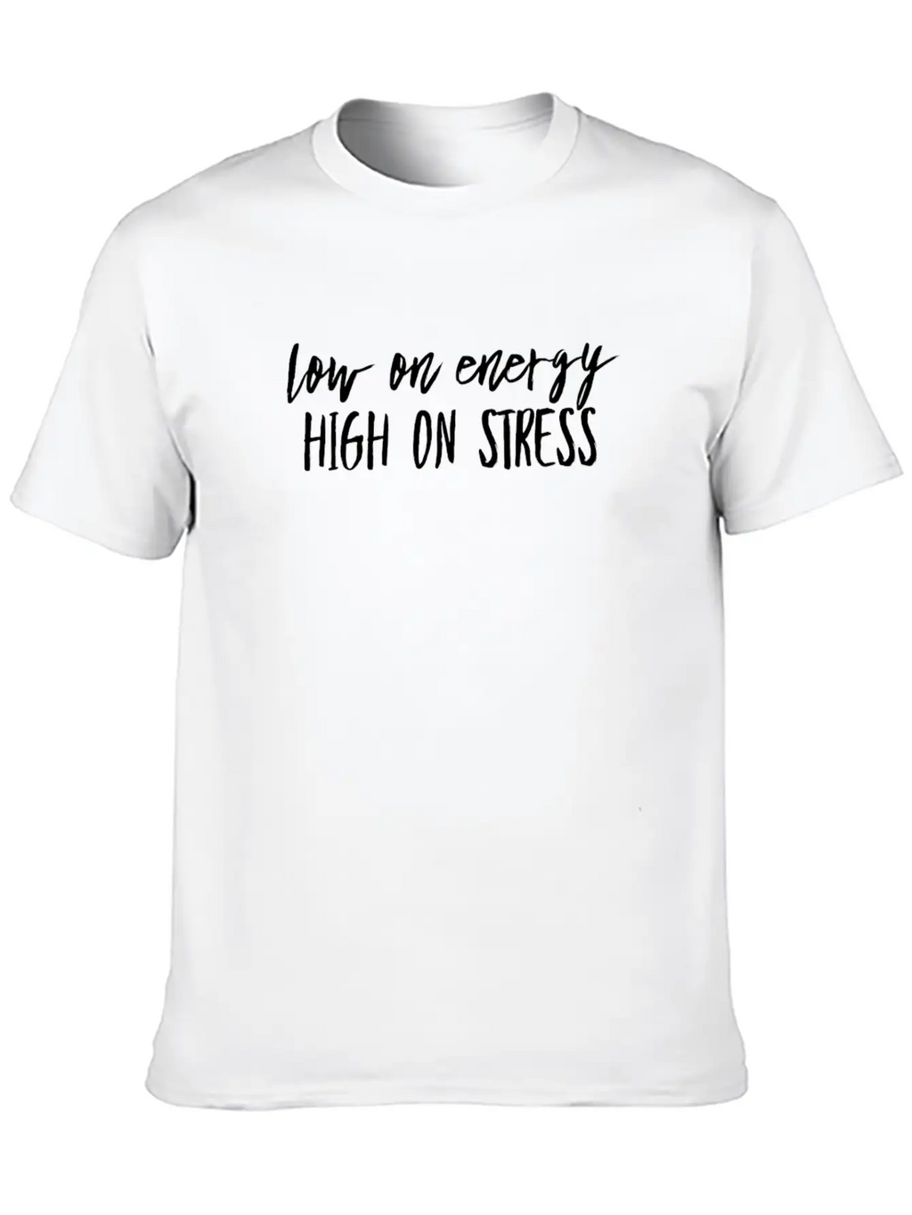 Low On Energy High On Stress White Text Design Breathable Soft Cotton T-Shirt – Timeless Casual Look