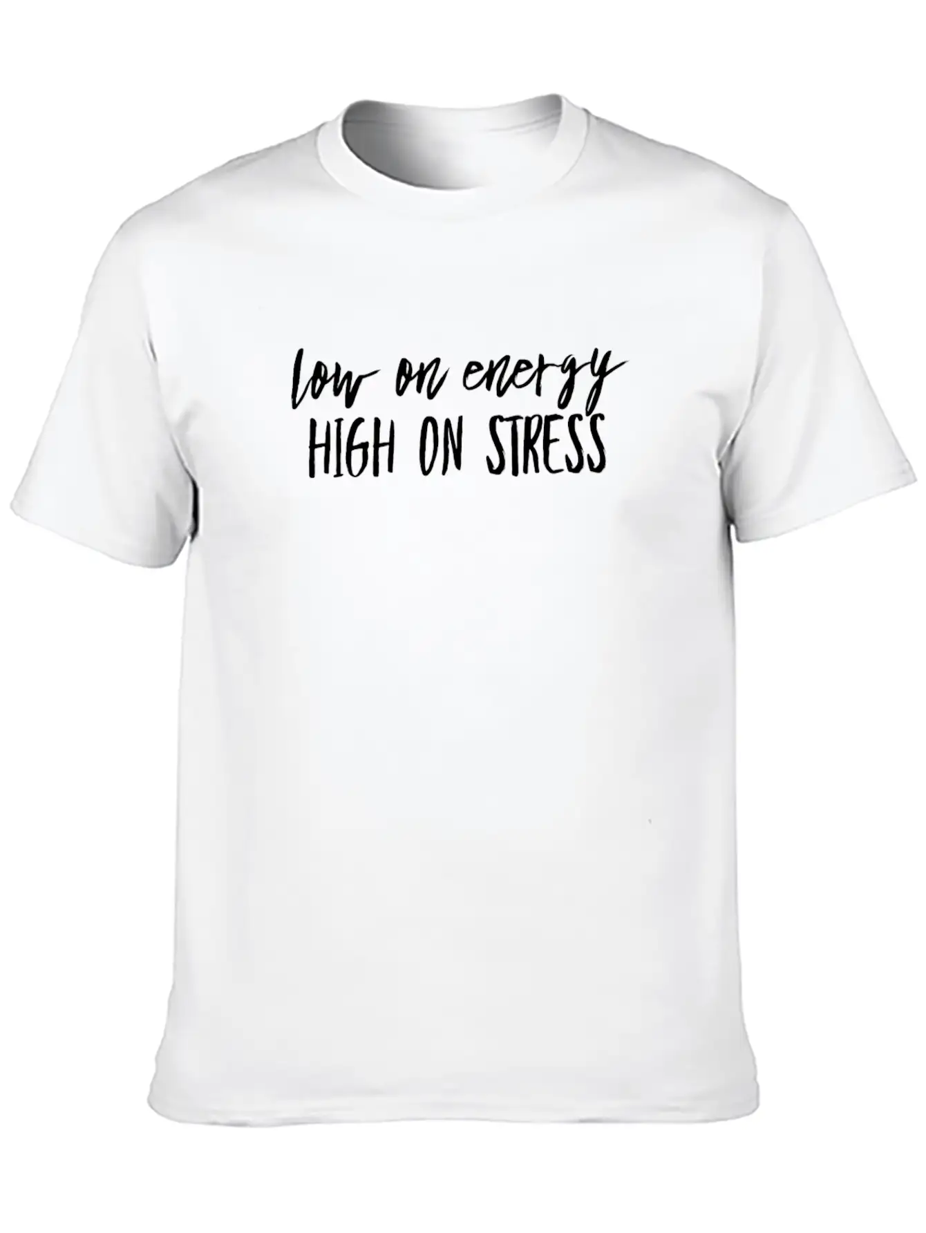 Low On Energy High On Stress White Text Design Breathable Soft Cotton T-Shirt – Timeless Casual Look