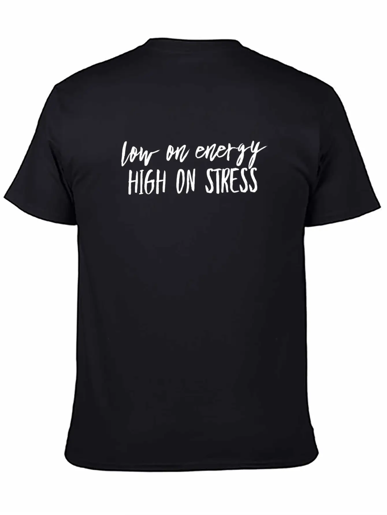 Low On Energy High On Stress White Text Design Breathable Soft Cotton T-Shirt – Timeless Casual Look