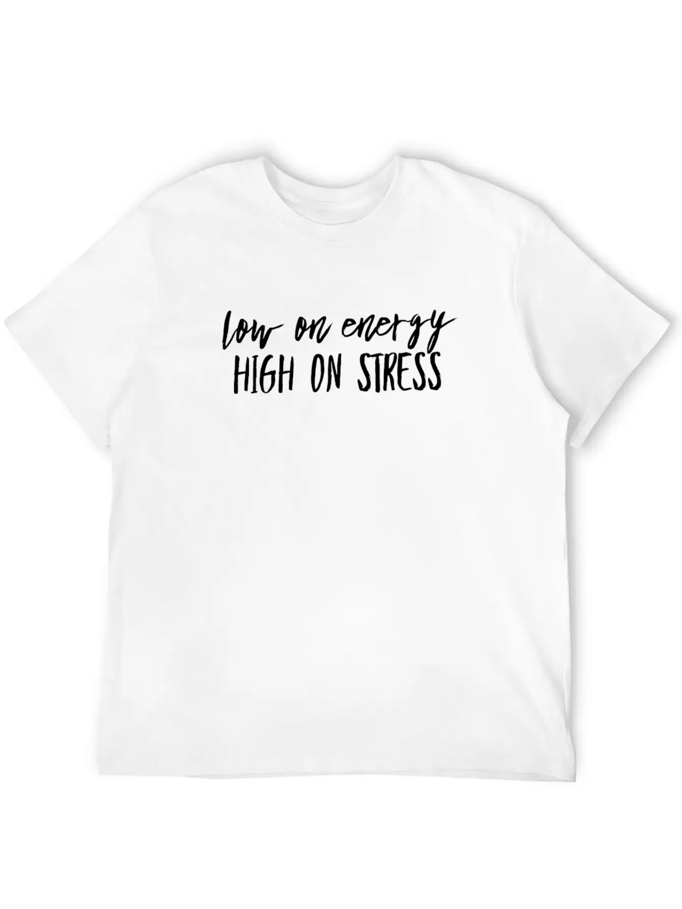 Low On Energy High On Stress White Text Design Breathable Soft Cotton T-Shirt – Timeless Casual Look