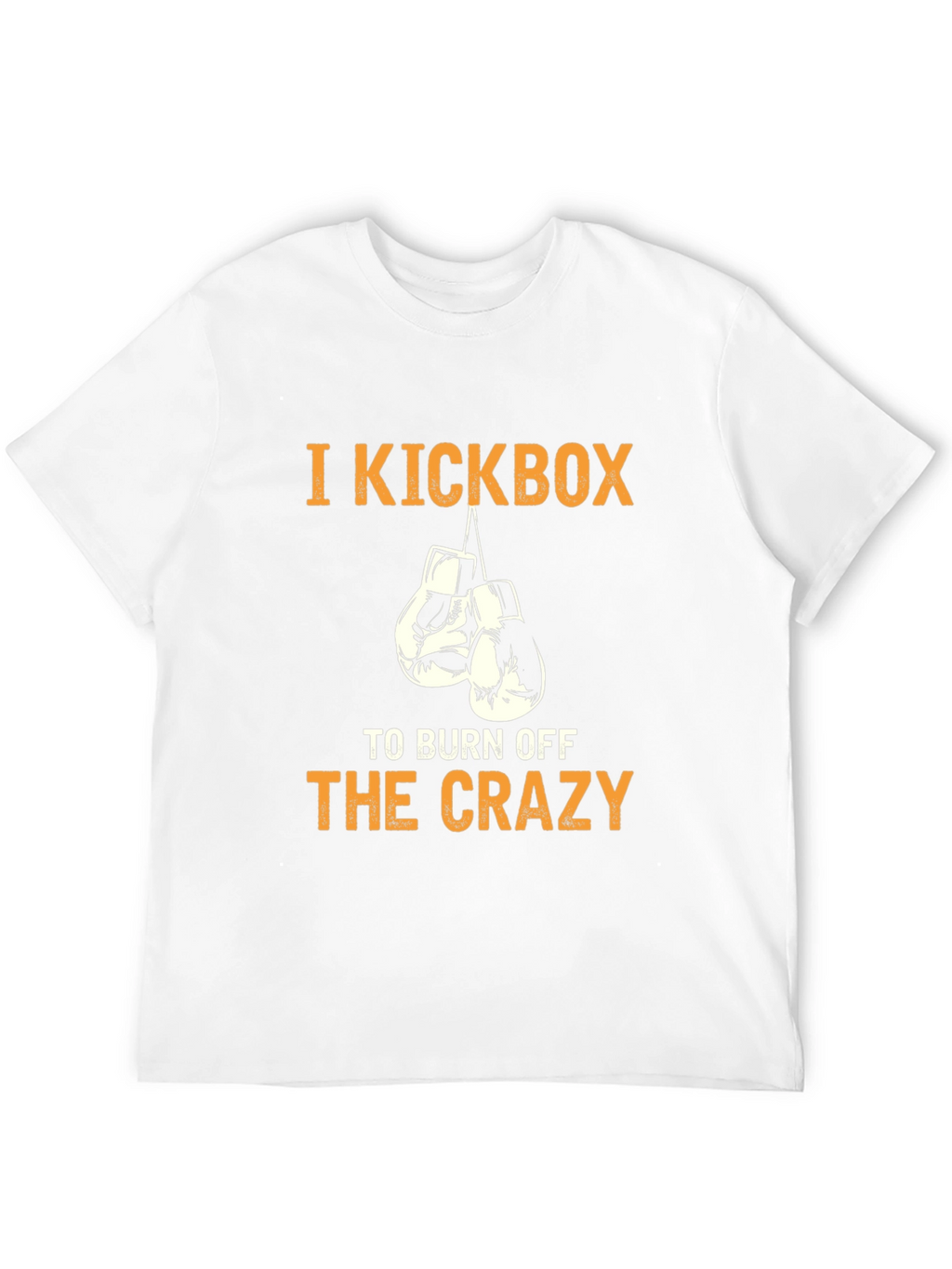 I Kickbox to Burn Off The Crazy T-Shirt