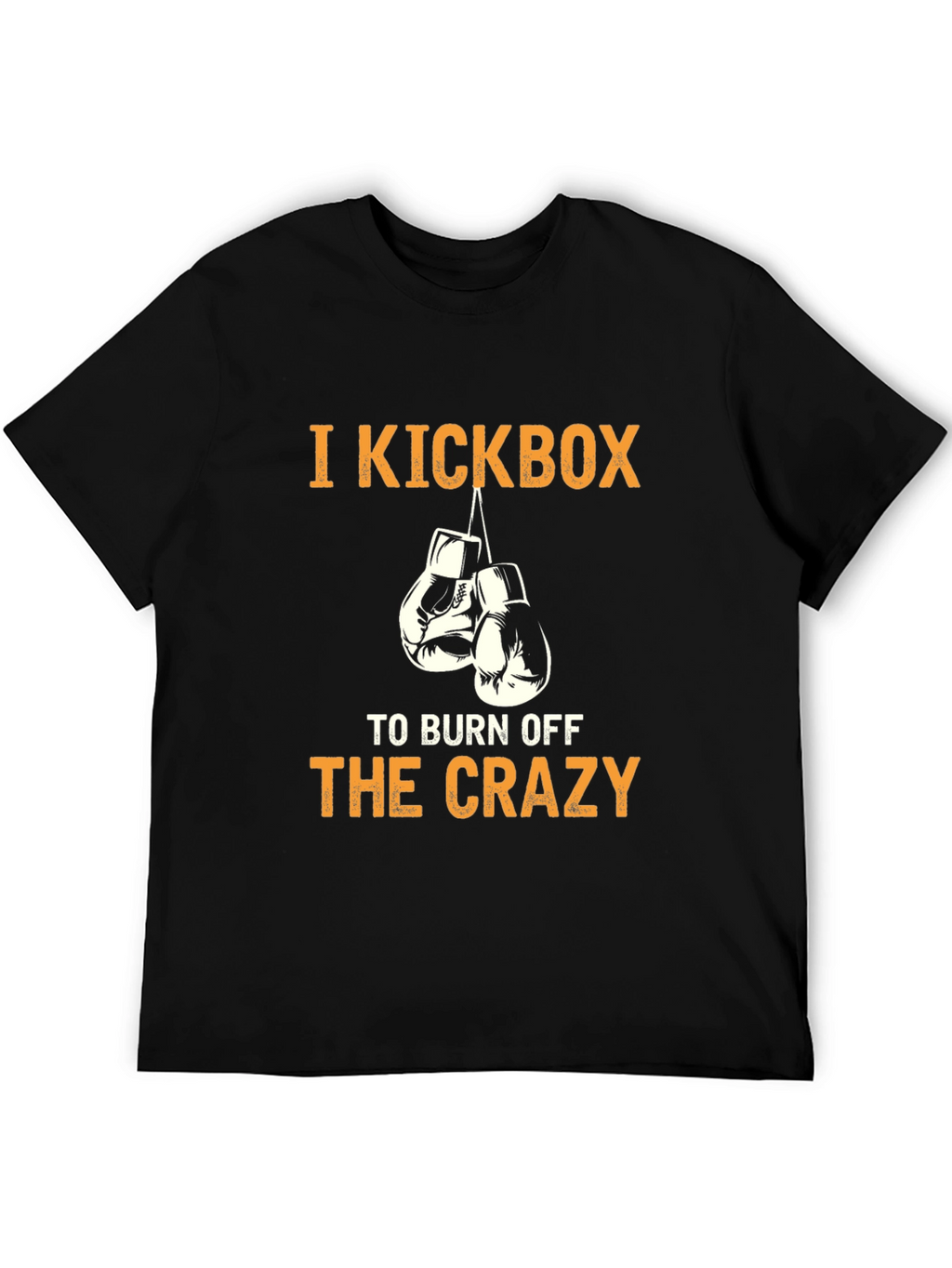 I Kickbox to Burn Off The Crazy T-Shirt