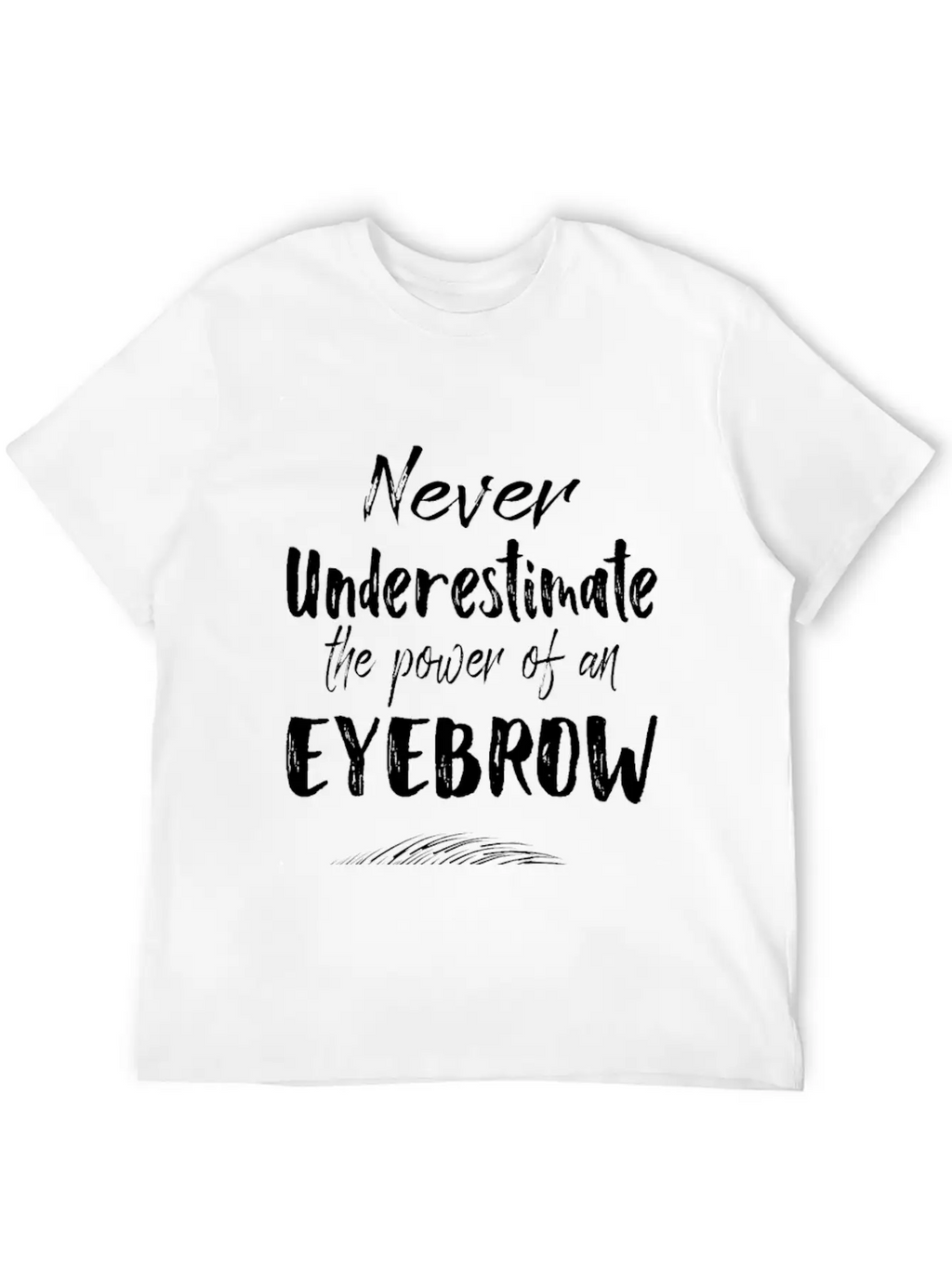 Make Up Gifts The Power Of An Eyebrow Classic Cotton Tee – Unisex Comfort For Any Season