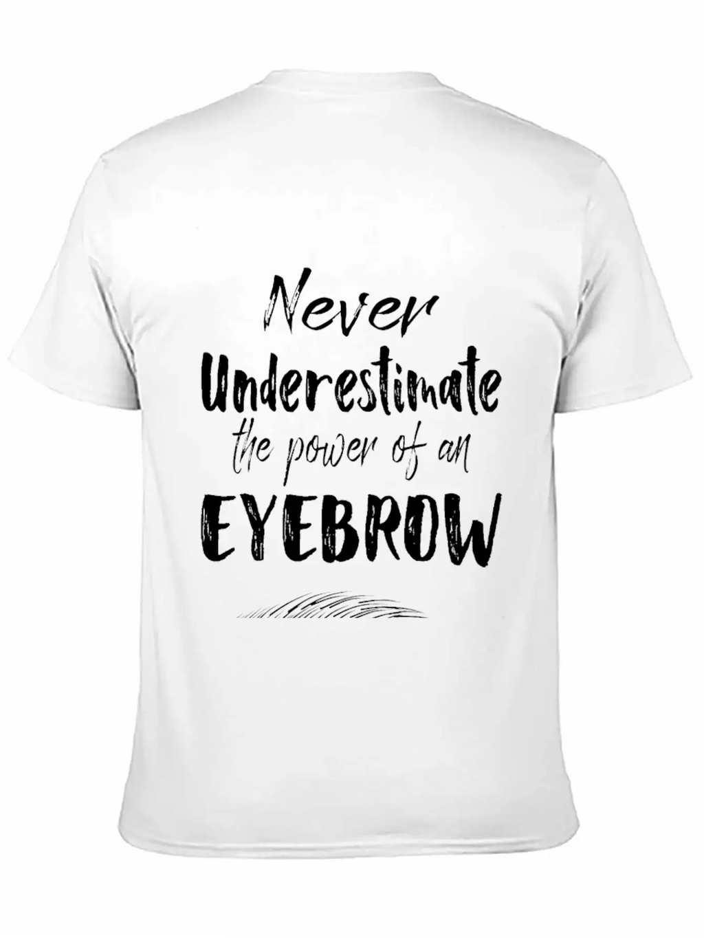 Make Up Gifts The Power Of An Eyebrow Classic Cotton Tee – Unisex Comfort For Any Season