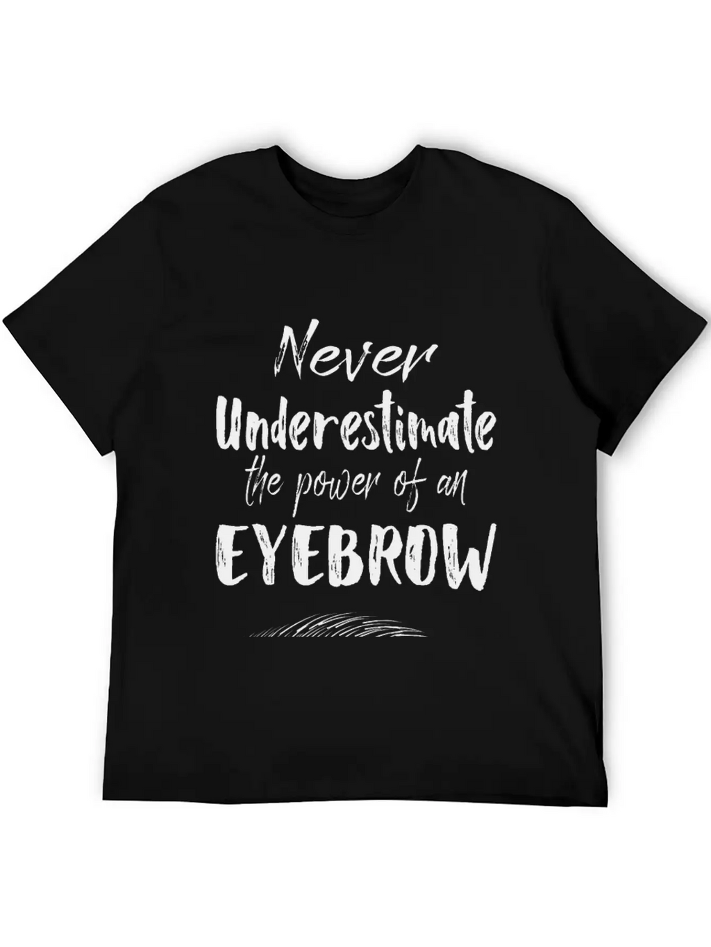 Make Up Gifts The Power Of An Eyebrow Classic Cotton Tee – Unisex Comfort For Any Season