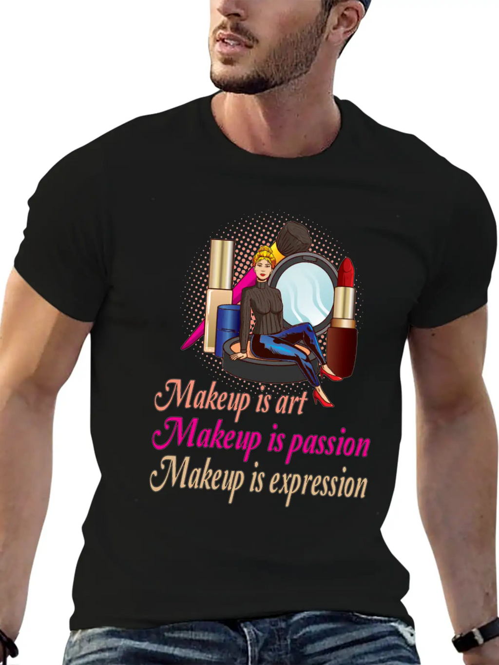 Makeup Is Art Makeup Is Passion Makeup Is Relaxed Everyday Tee – Lightweight And Durable Cotton
