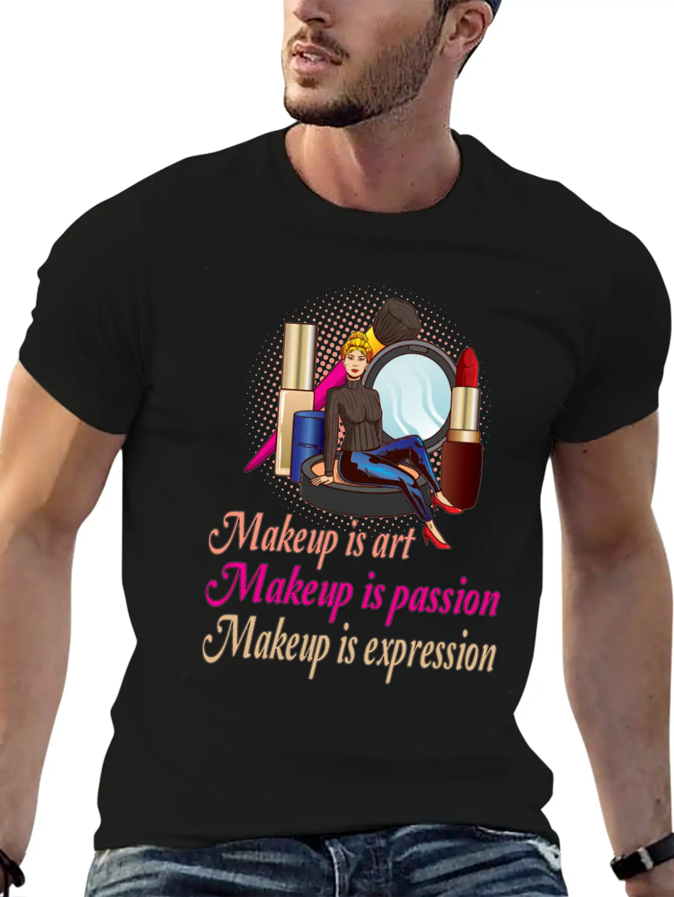 Makeup Is Art Makeup Is Passion Makeup Is Relaxed Everyday Tee – Lightweight And Durable Cotton