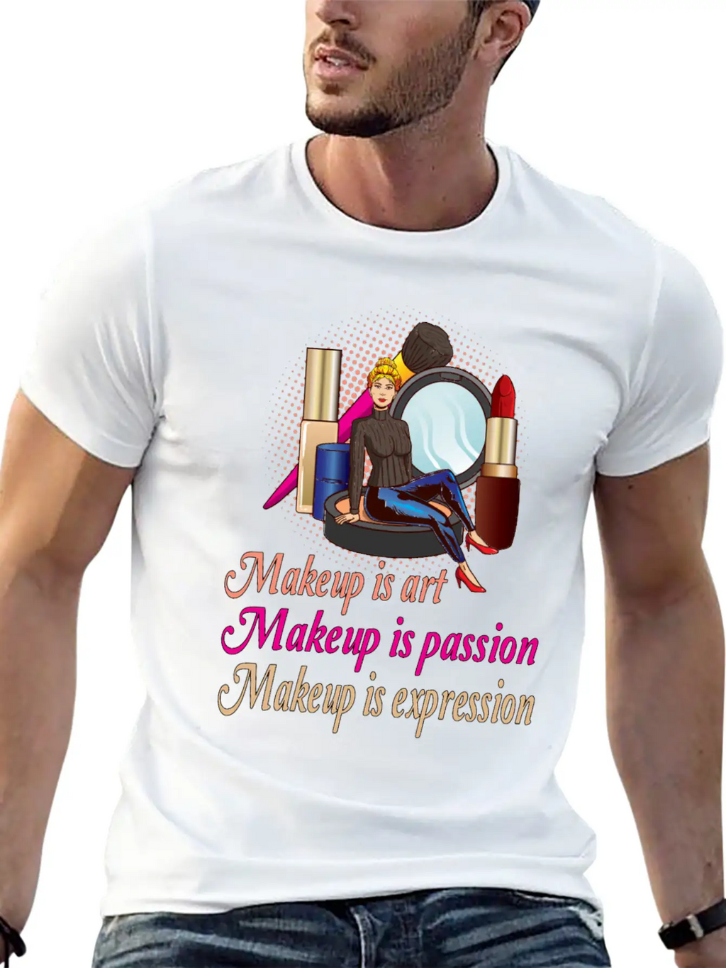 Makeup Is Art Makeup Is Passion Makeup Is Relaxed Everyday Tee – Lightweight And Durable Cotton