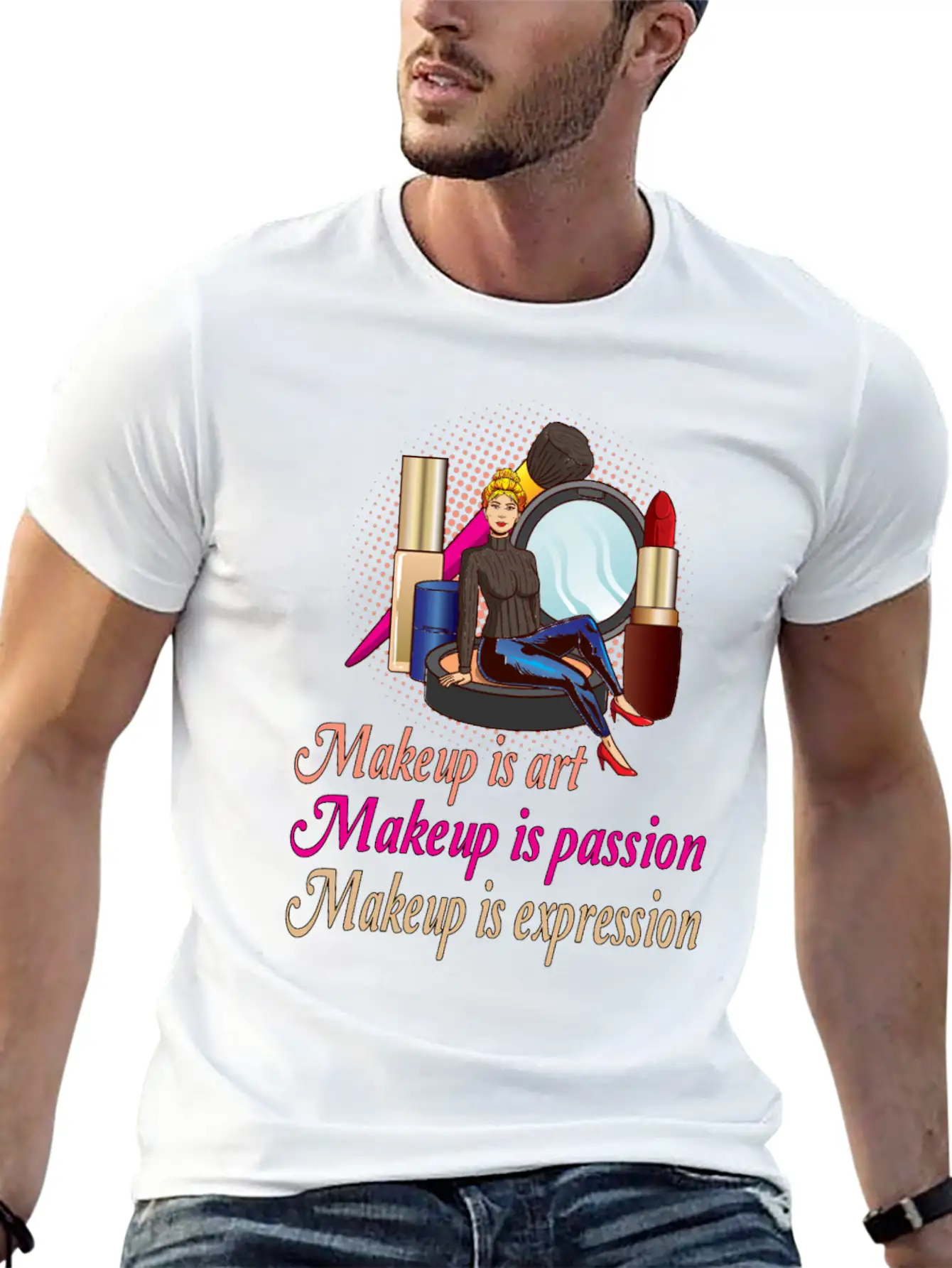 Makeup Is Art Makeup Is Passion Makeup Is Relaxed Everyday Tee – Lightweight And Durable Cotton