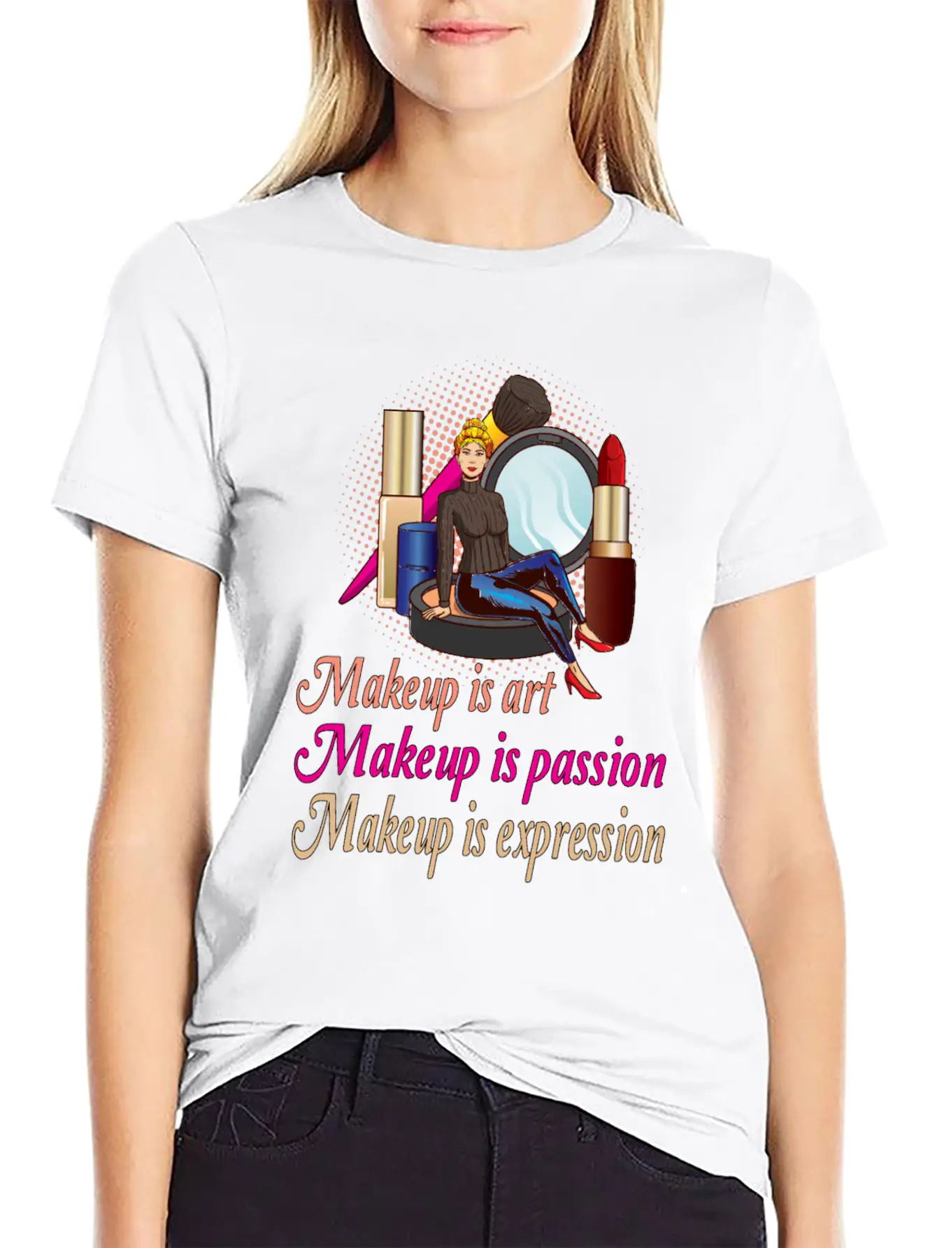 Makeup Is Art Makeup Is Passion Makeup Is Relaxed Everyday Tee – Lightweight And Durable Cotton