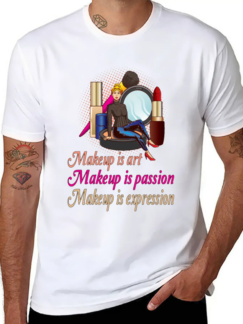 Makeup Is Art Makeup Is Passion Makeup Is Relaxed Everyday Tee – Lightweight And Durable Cotton