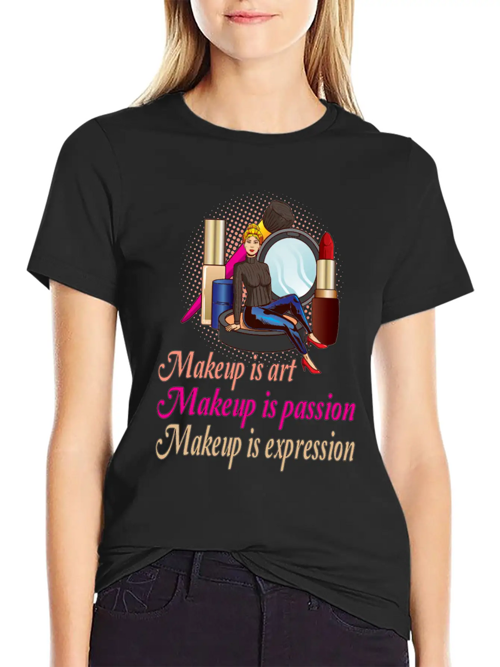 Makeup Is Art Makeup Is Passion Makeup Is Relaxed Everyday Tee – Lightweight And Durable Cotton