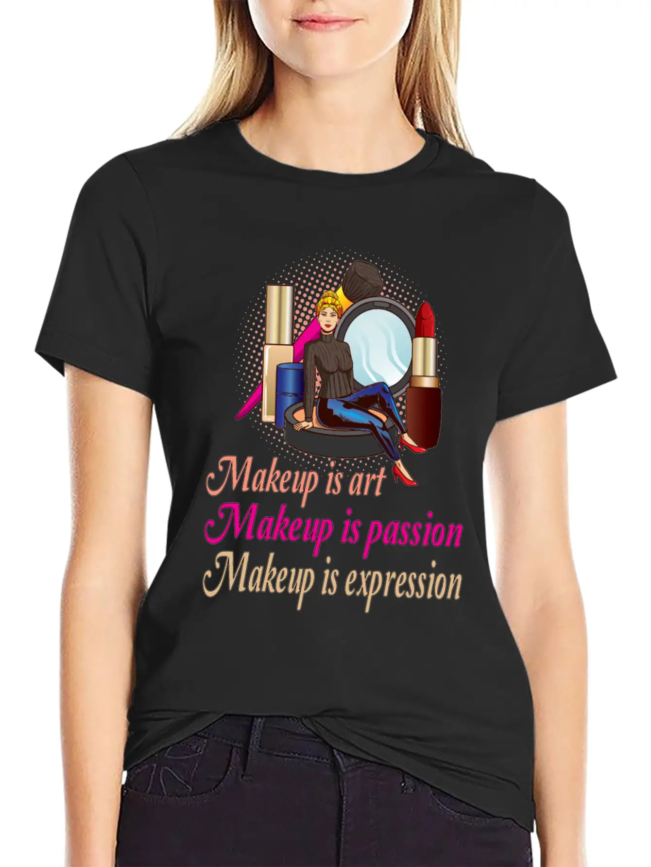 Makeup Is Art Makeup Is Passion Makeup Is Relaxed Everyday Tee – Lightweight And Durable Cotton