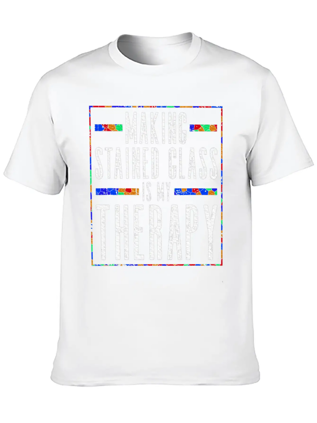 Making Stained Glass Is My Therapy Stained Glass Unisex Casual T-Shirt – Clean Design For Daily Comfort