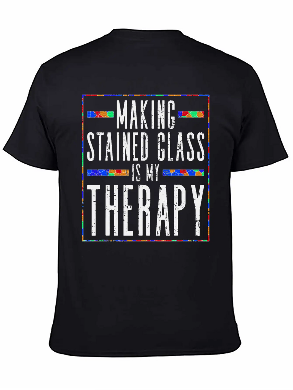 Making Stained Glass Is My Therapy Stained Glass Unisex Casual T-Shirt – Clean Design For Daily Comfort