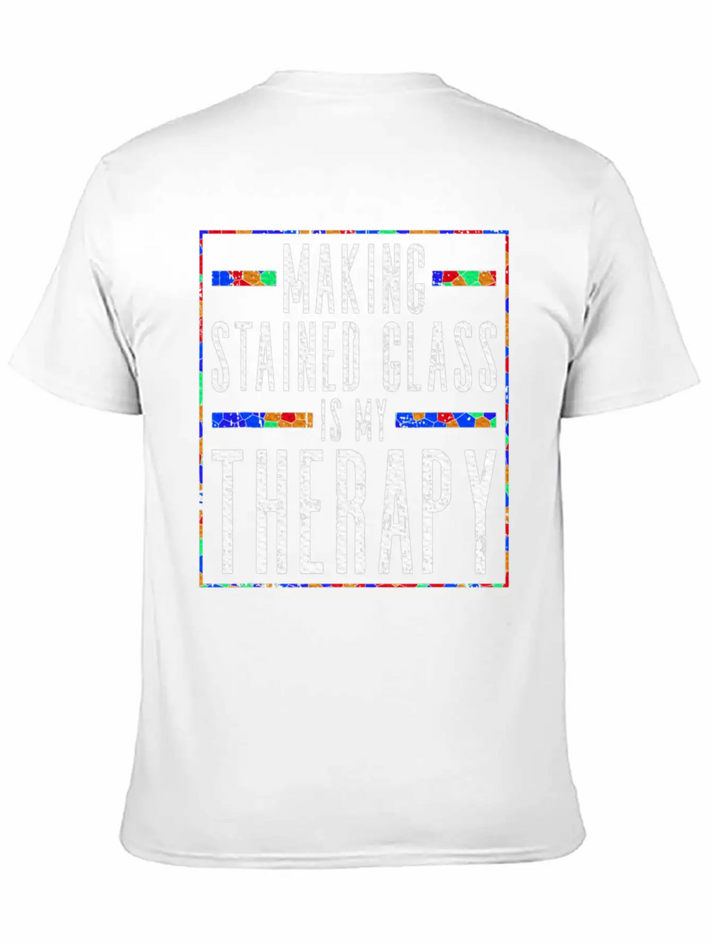 Making Stained Glass Is My Therapy Stained Glass Unisex Casual T-Shirt – Clean Design For Daily Comfort
