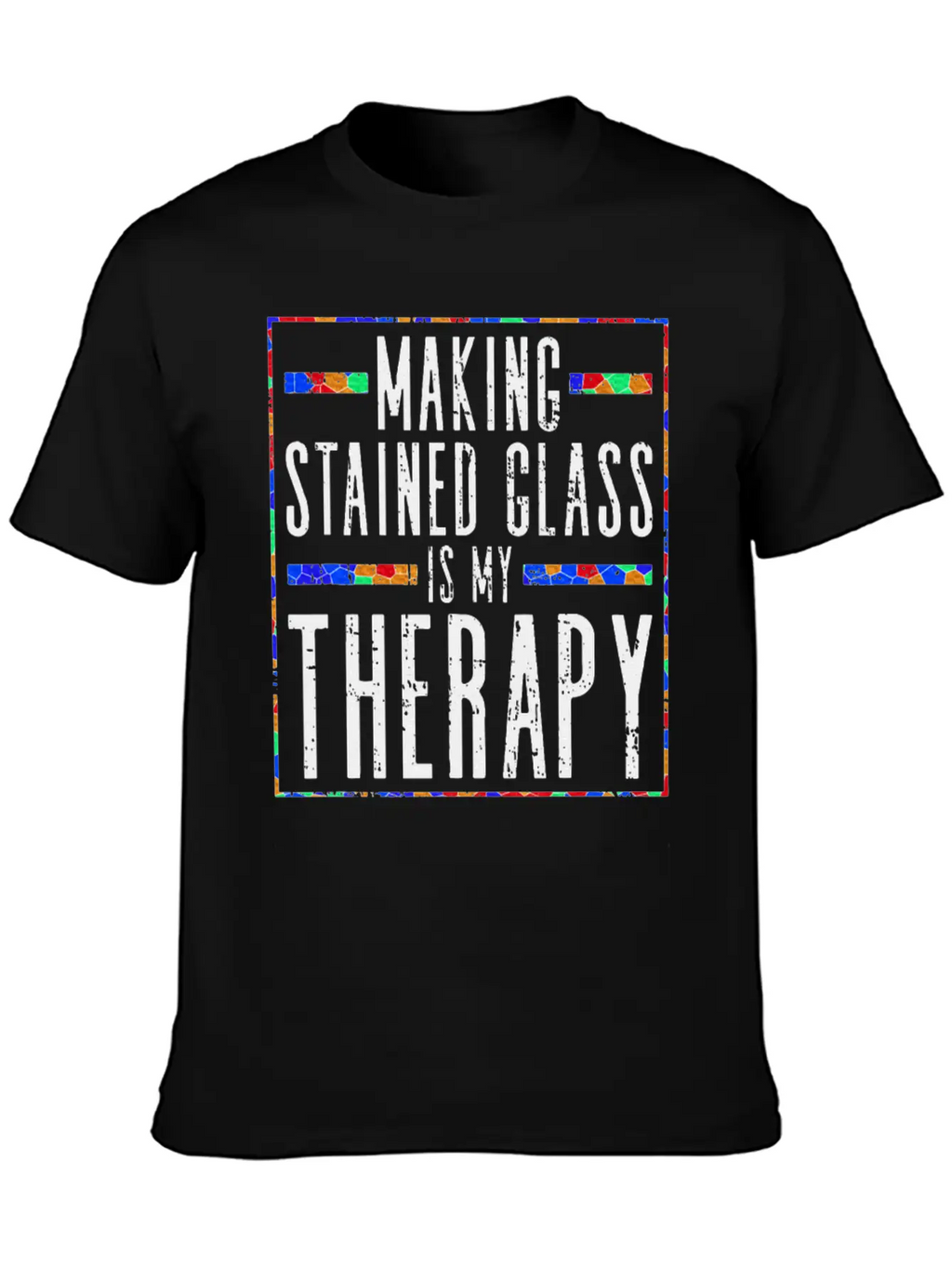 Making Stained Glass Is My Therapy Stained Glass Unisex Casual T-Shirt – Clean Design For Daily Comfort