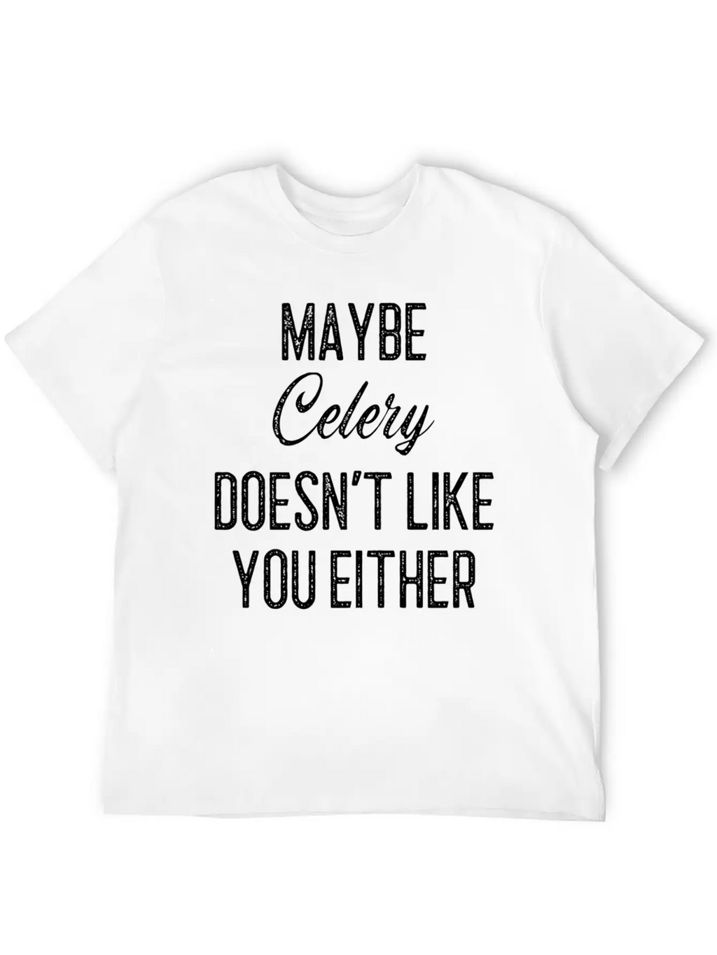 Maybe Celery Doesn't Like You Either Classic Cotton Tee – Unisex Comfort For Any Season