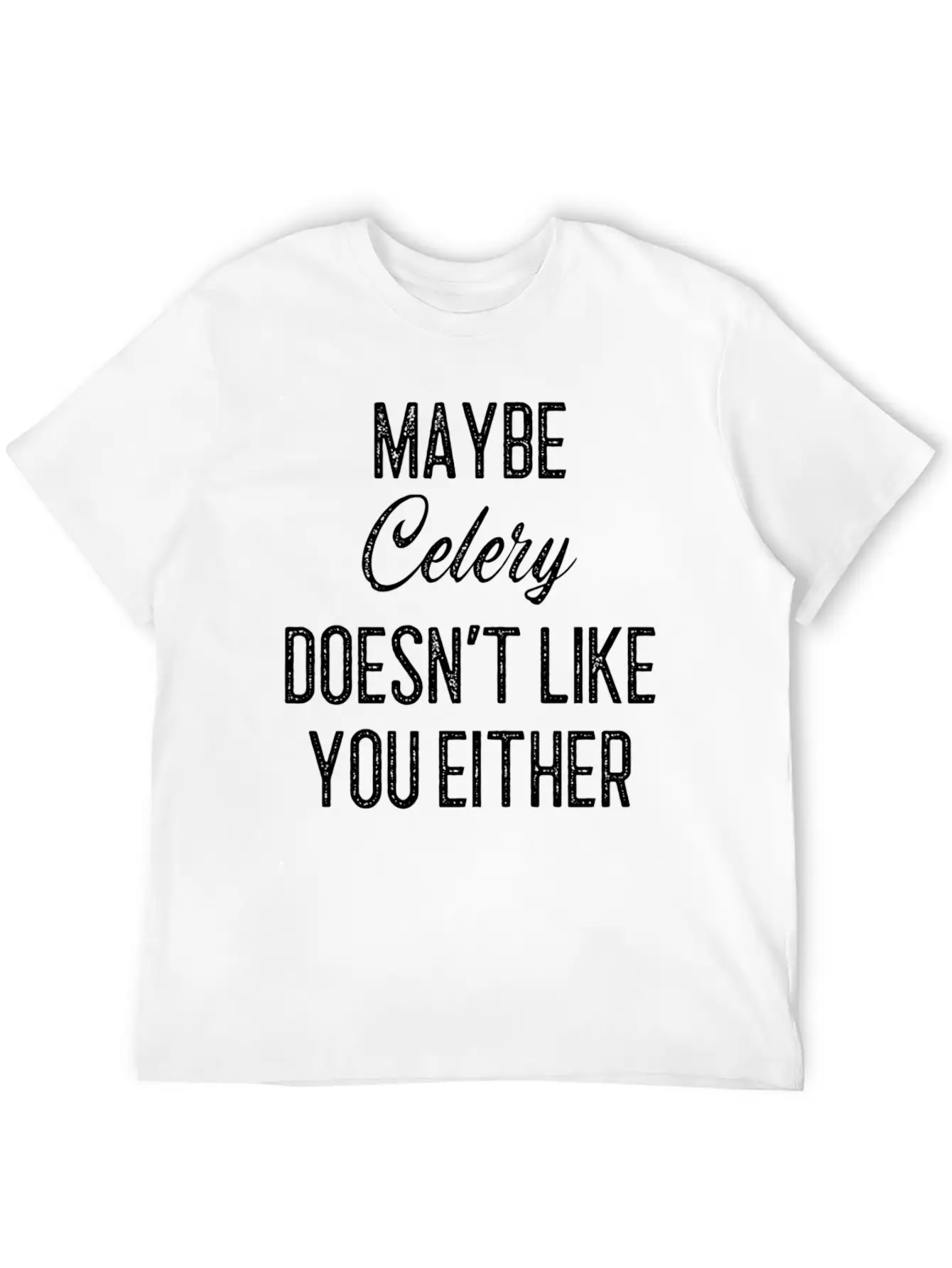 Maybe Celery Doesn't Like You Either Classic Cotton Tee – Unisex Comfort For Any Season
