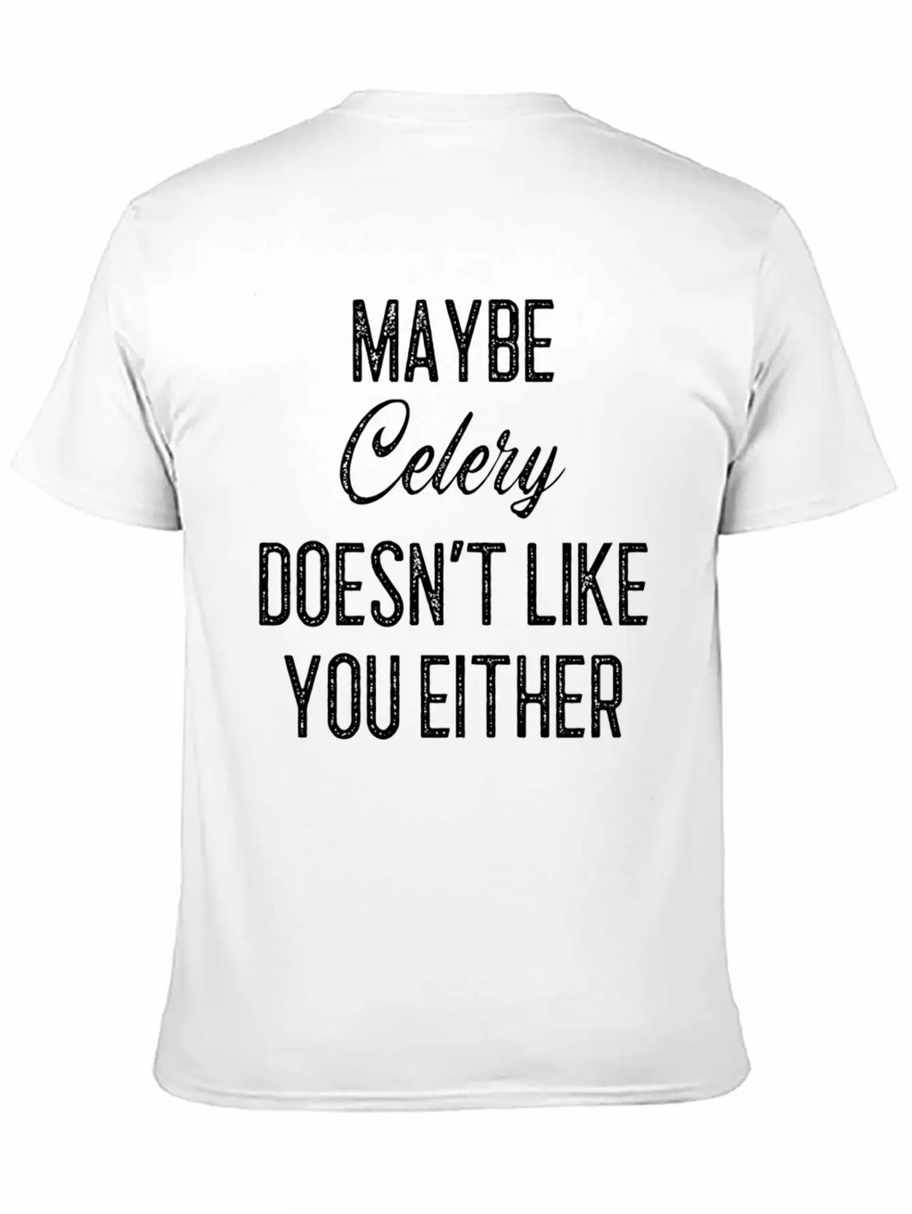 Maybe Celery Doesn't Like You Either Classic Cotton Tee – Unisex Comfort For Any Season