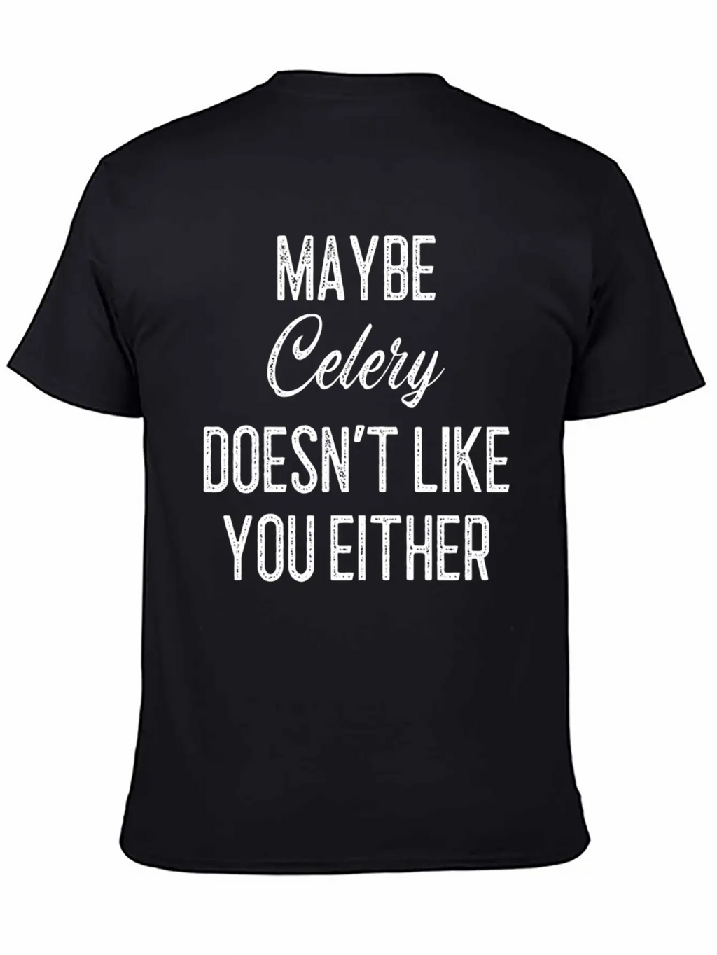 Maybe Celery Doesn't Like You Either Classic Cotton Tee – Unisex Comfort For Any Season