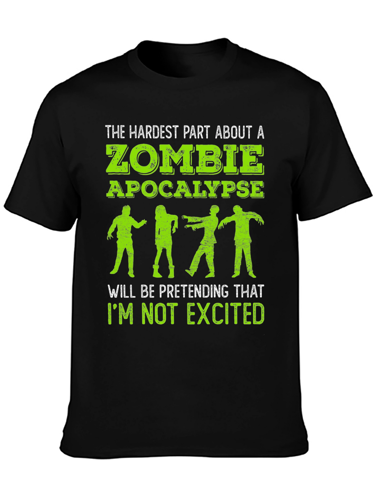 Zombie Apocalypse T-Shirt - Hardest Part is Not Getting Excited