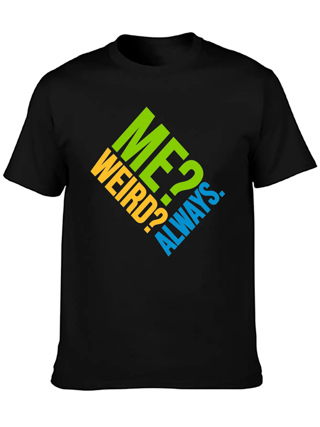 Me Weird Always Classic Cotton Tee – Unisex Comfort For Any Season