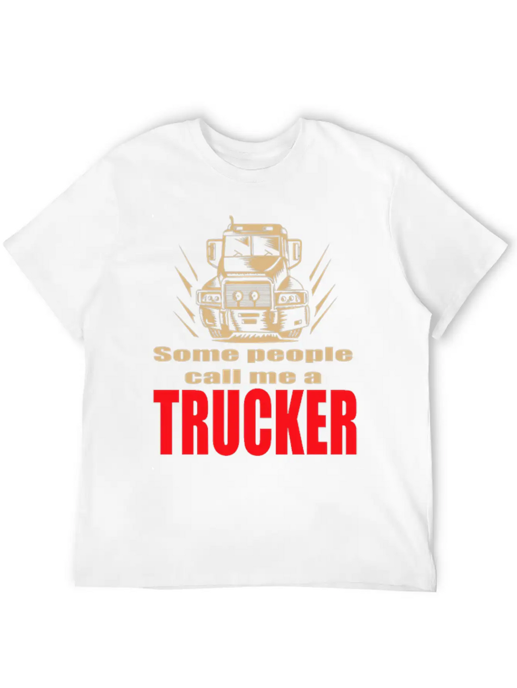 Mens Some People Call Me A Trucker Truck Driver Basic Graphic T-Shirt – Daily Comfort In Soft Cotton