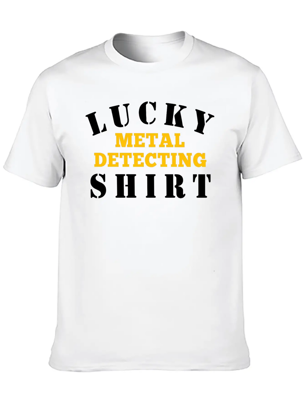 Metal Detector Lucky Metal Detecting Shirt Timeless Short Sleeve Tee – Comfy And Minimalist Design