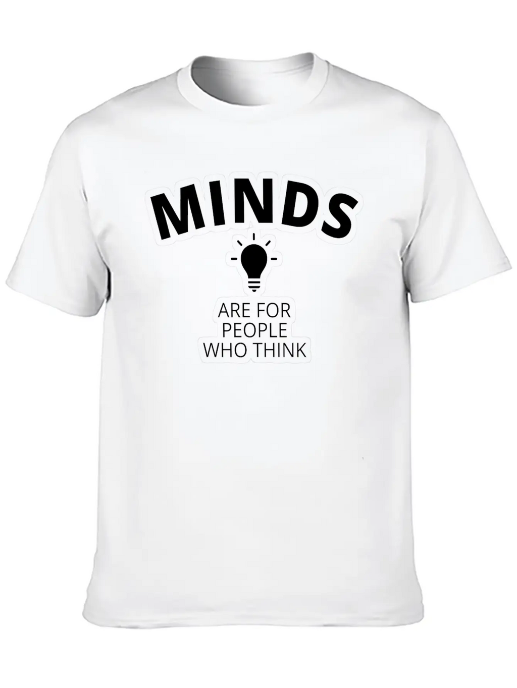 Minds Are For People Who Think Breathable Graphic T-Shirt – Perfect For Casual Days