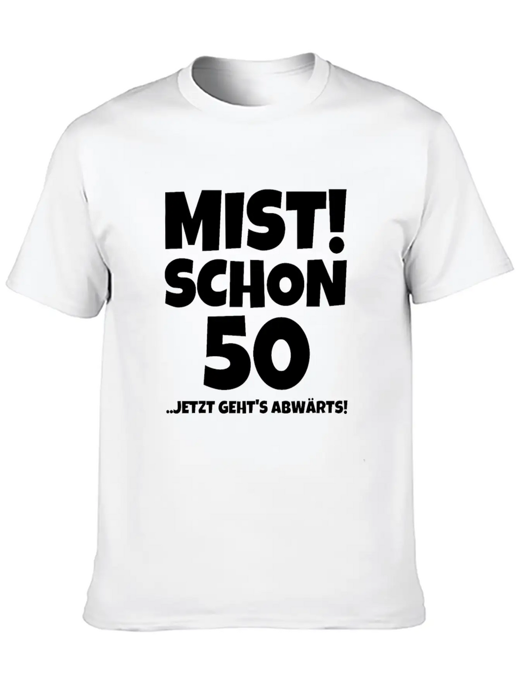 MIST! SCHON 50 ..JETZT GEHTS ABWÄRTS! Timeless Short Sleeve Tee – Comfy And Minimalist Design