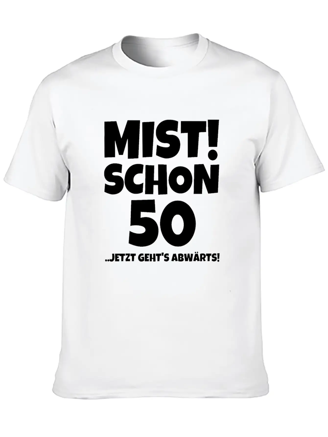 MIST! SCHON 50 ..JETZT GEHTS ABWÄRTS! Timeless Short Sleeve Tee – Comfy And Minimalist Design