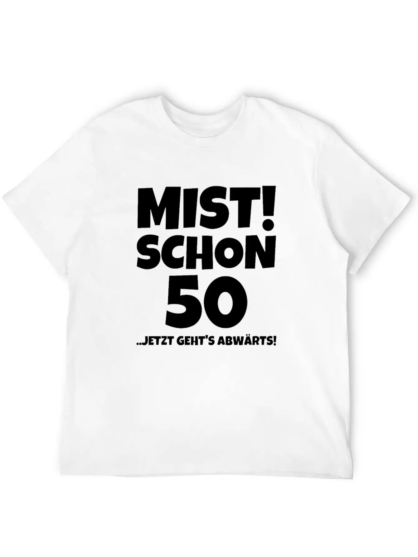 MIST! SCHON 50 ..JETZT GEHTS ABWÄRTS! Timeless Short Sleeve Tee – Comfy And Minimalist Design