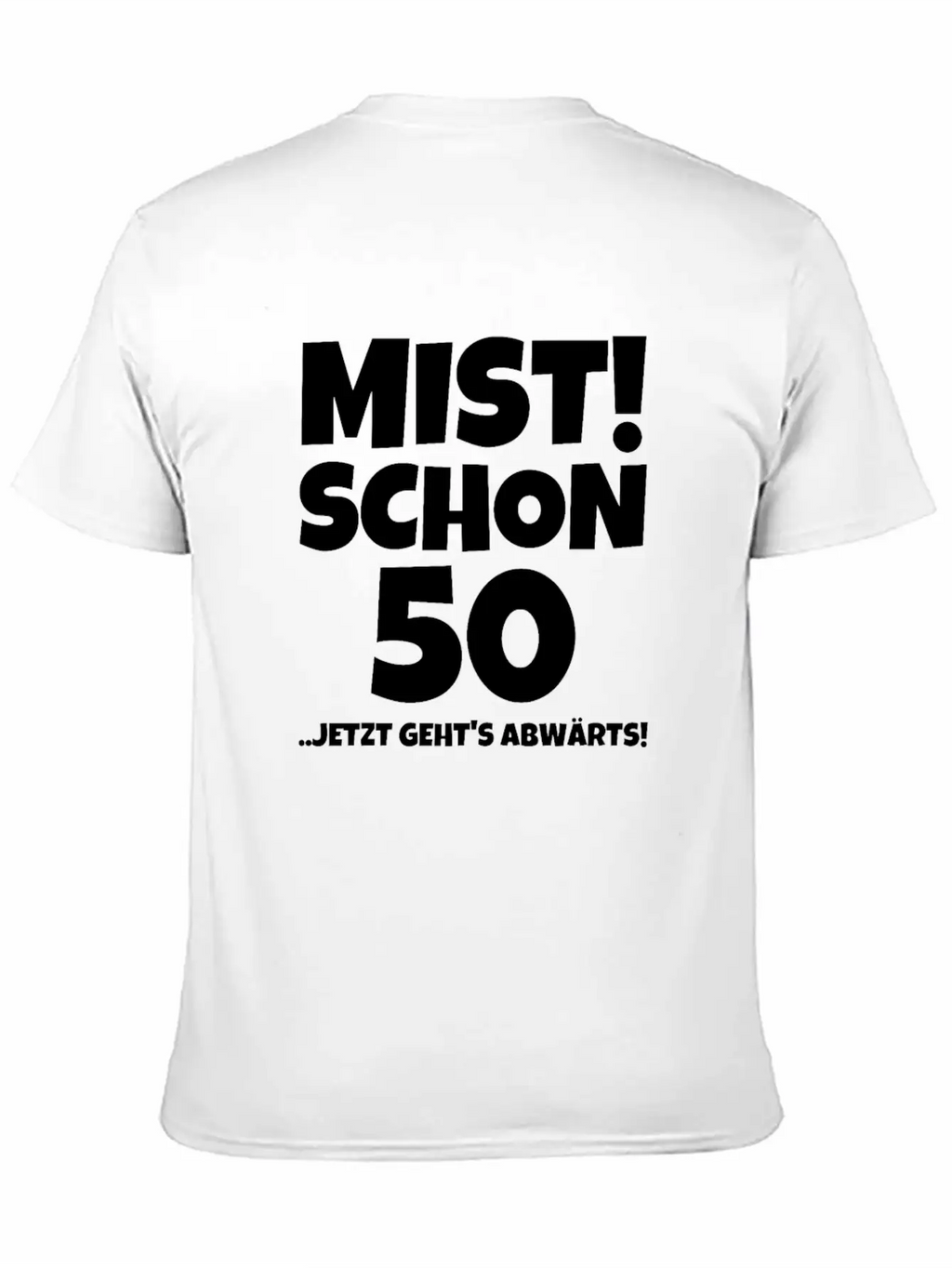 MIST! SCHON 50 ..JETZT GEHTS ABWÄRTS! Timeless Short Sleeve Tee – Comfy And Minimalist Design