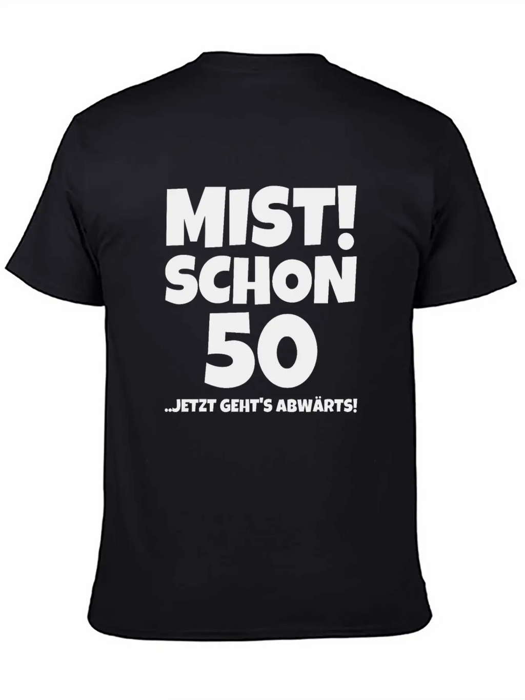 MIST! SCHON 50 ..JETZT GEHTS ABWÄRTS! Timeless Short Sleeve Tee – Comfy And Minimalist Design